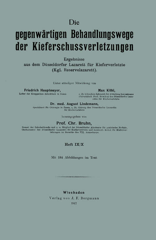 Book cover of Die gegenwärtigen Behandlungswege der Kieferschussverletzungen: Ergebnisse aus dem Düsseldorfer Lazarett für Kieferverletzte (Kgl. Reservelazarett) (1917)