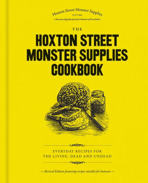 Book cover of The Hoxton Street Monster Supplies Cookbook: Everyday recipes for the living, dead and undead