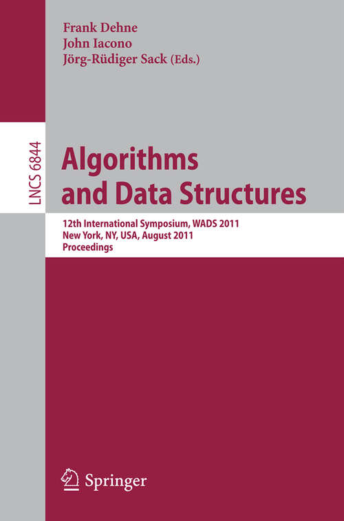 Book cover of Algorithms and Data Structures: 12th International Symposium, WADS 2011, New York, NY, USA, August 15-17, 2011, Proceedings (2011) (Lecture Notes in Computer Science #6844)