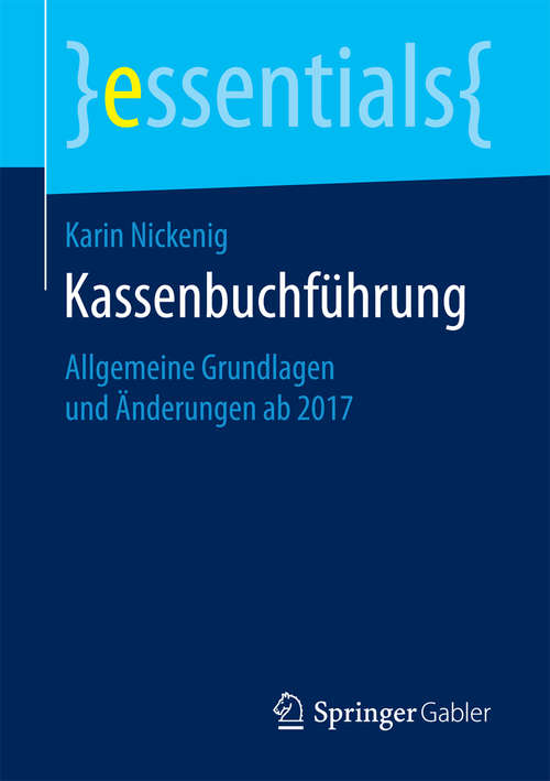 Book cover of Kassenbuchführung: Allgemeine Grundlagen und Änderungen ab 2017 (1. Aufl. 2017) (essentials)