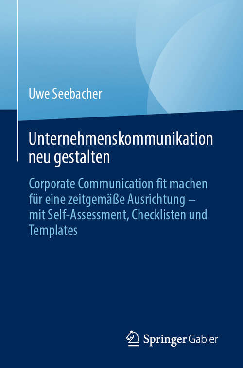 Book cover of Unternehmenskommunikation neu gestalten: Corporate Communication fit machen für eine zeitgemäße Ausrichtung – mit Self-Assessment, Checklisten und Templates (2024)