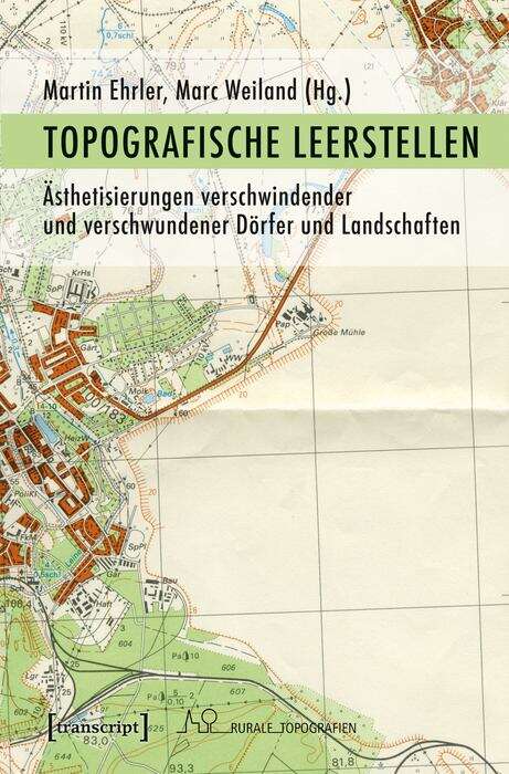 Book cover of Topografische Leerstellen: Ästhetisierungen verschwindender und verschwundener Dörfer und Landschaften (Rurale Topografien #4)