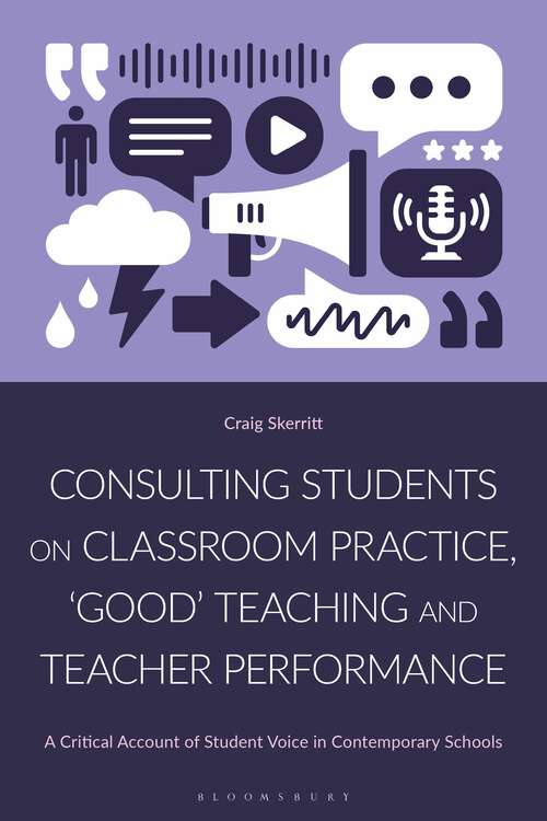 Book cover of Consulting Students on Classroom Practice, ‘Good’ Teaching and Teacher Performance: A Critical Account of Student Voice in Contemporary Schools