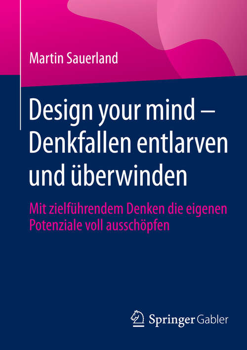 Book cover of Design your mind – Denkfallen entlarven und überwinden: Mit zielführendem Denken die eigenen Potenziale voll ausschöpfen (2015)