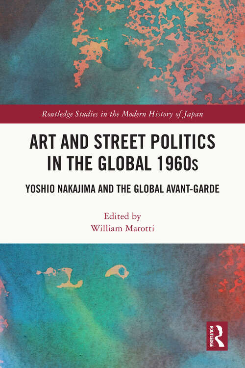 Book cover of Art and Street Politics in the Global 1960s: Yoshio Nakajima and the Global Avant-Garde (Routledge Studies in the Modern History of Japan)