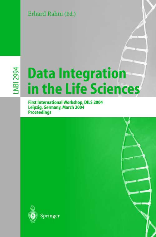 Book cover of Data Integration in the Life Sciences: First International Workshop, DILS 2004, Leipzig, Germany, March 25-26, 2004, proceedings (2004) (Lecture Notes in Computer Science #2994)