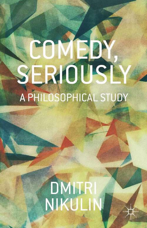 Book cover of Comedy, Seriously: A Philosophical Study (2014)