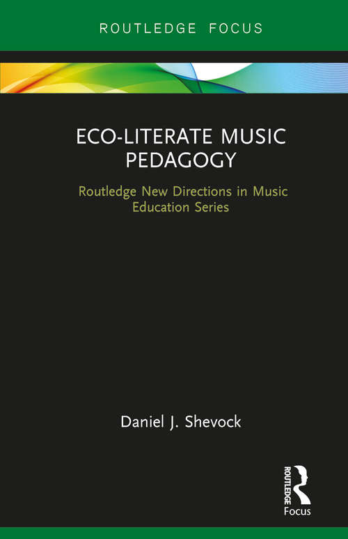 Book cover of Eco-Literate Music Pedagogy (Routledge New Directions in Music Education Series)