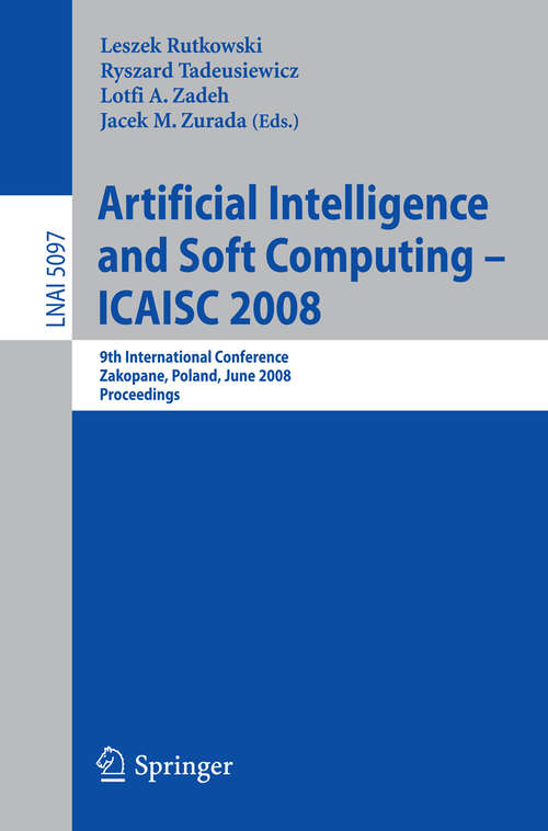 Book cover of Artificial Intelligence and Soft Computing – ICAISC 2008: 9th International Conference Zakopane, Poland, June 22-26, 2008, Proceedings (2008) (Lecture Notes in Computer Science #5097)