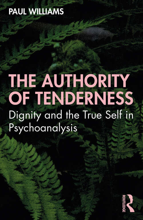 Book cover of The Authority of Tenderness: Dignity and the True Self in Psychoanalysis