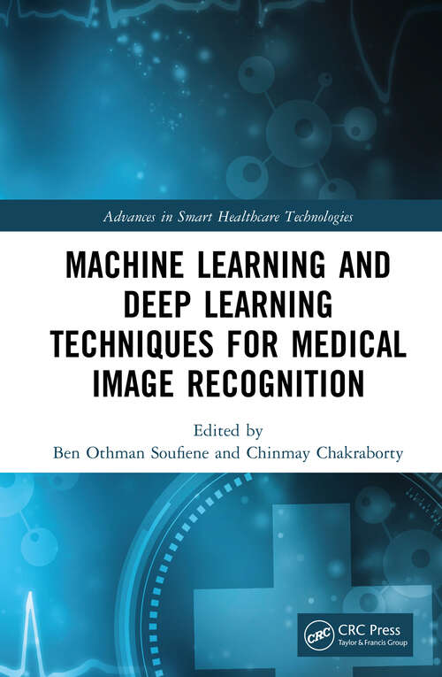 Book cover of Machine Learning and Deep Learning Techniques for Medical Image Recognition (Advances in Smart Healthcare Technologies)