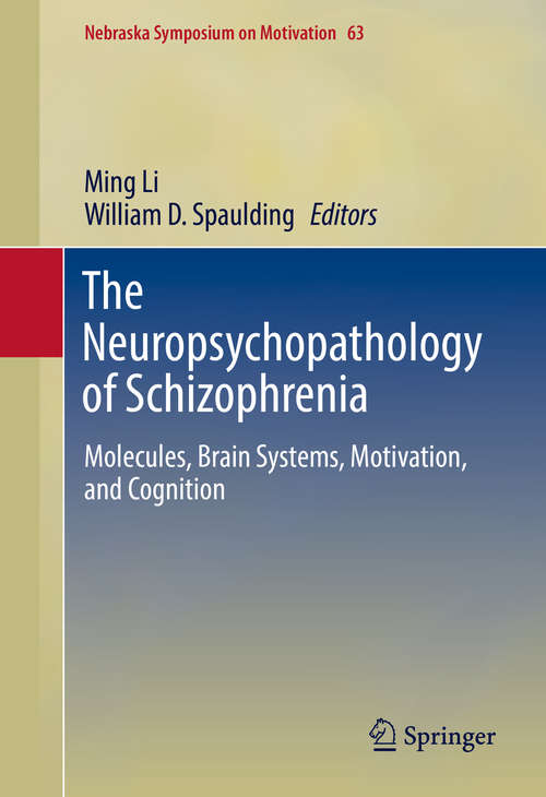 Book cover of The Neuropsychopathology of Schizophrenia: Molecules, Brain Systems, Motivation, and Cognition (1st ed. 2016) (Nebraska Symposium on Motivation #63)