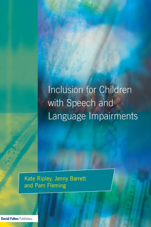 Book cover of Inclusion For Children with Speech and Language Impairments: Accessing the Curriculum and Promoting Personal and Social Development (Resource Materials For Teachers Ser.)