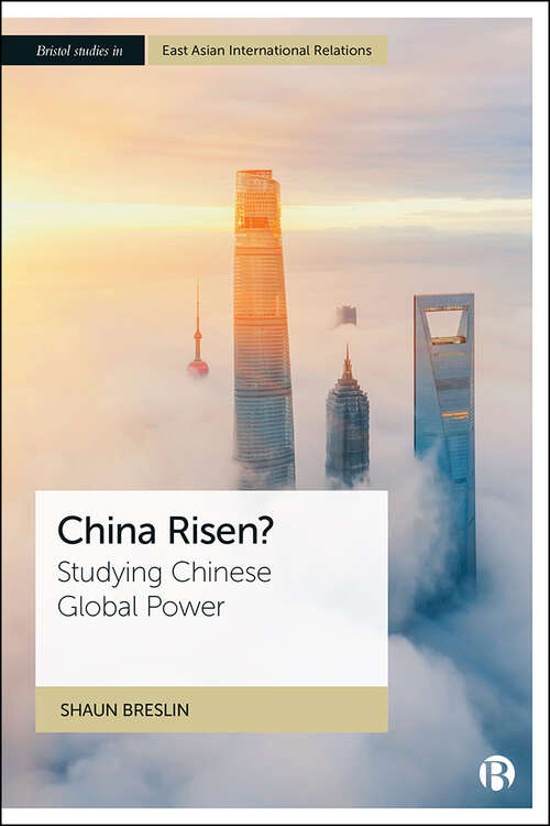 Book cover of China Risen?: Studying Chinese Global Power (Bristol Studies in East Asian International Relations)