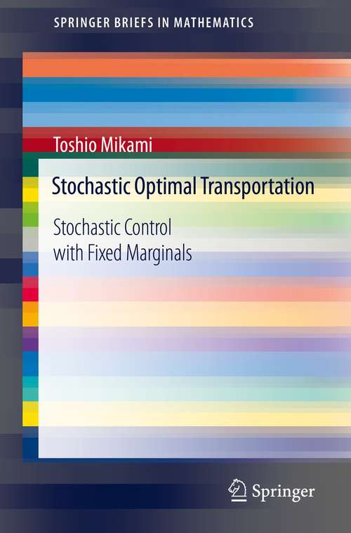 Book cover of Stochastic Optimal Transportation: Stochastic Control with Fixed Marginals (1st ed. 2021) (SpringerBriefs in Mathematics)