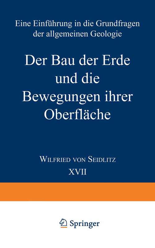 Book cover of Der Bau der Erde und die Bewegungen ihrer Oberfläche: Eine Einführung in die Grundfragen der allgemeinen Geologie (1932) (Verständliche Wissenschaft: 17 )