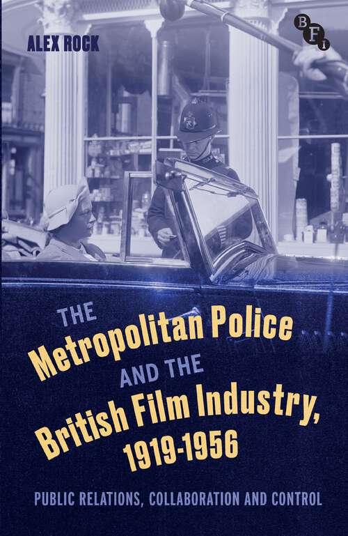 Book cover of The Metropolitan Police and the British Film Industry, 1919-1956: Public Relations, Collaboration and Control