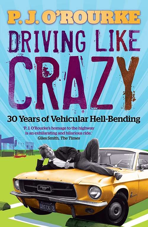 Book cover of Driving Like Crazy: Thirty Years of Vehicular Hell-bending (Main)