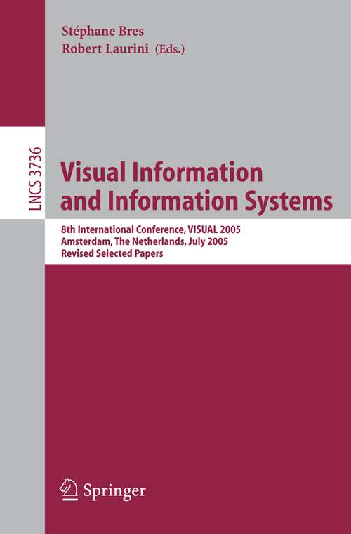 Book cover of Visual Information and Information Systems: 8th International Conference, VISUAL 2005, Amsterdam, The Netherlands, July 5, 2005, Revised Selected Papers (2006) (Lecture Notes in Computer Science #3736)