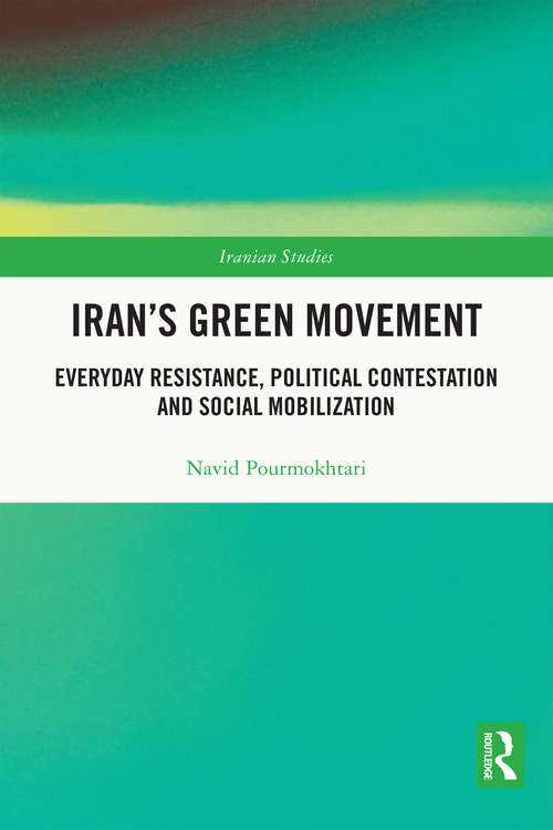 Book cover of Iran's Green Movement: Everyday Resistance, Political Contestation and Social Mobilization (Iranian Studies)