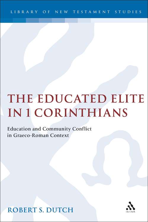 Book cover of The Educated Elite in 1 Corinthians: Education and Community Conflict in Graeco-Roman Context (The Library of New Testament Studies #271)