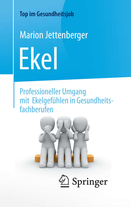 Book cover of Ekel - Professioneller Umgang mit Ekelgefühlen in Gesundheitsfachberufen (1. Aufl. 2017) (Top im Gesundheitsjob)