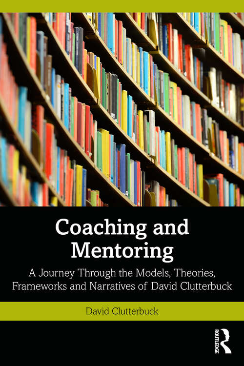 Book cover of Coaching and Mentoring: A Journey Through the Models, Theories, Frameworks and Narratives of David Clutterbuck (2)