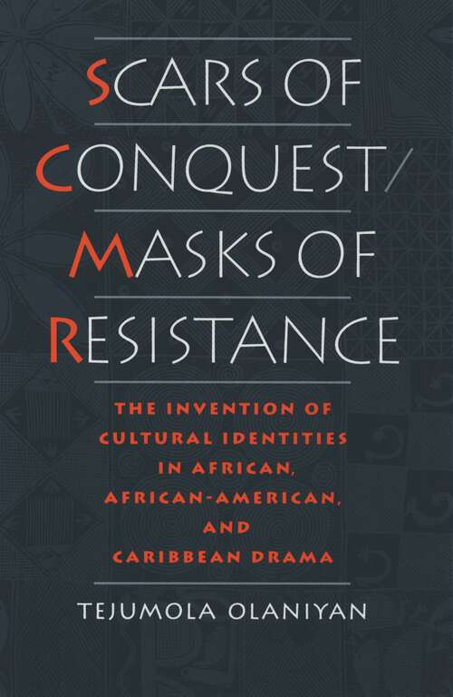 Book cover of Scars of Conquest/Masks of Resistance: The Invention of Cultural Identities in African, African-American, and Caribbean Drama