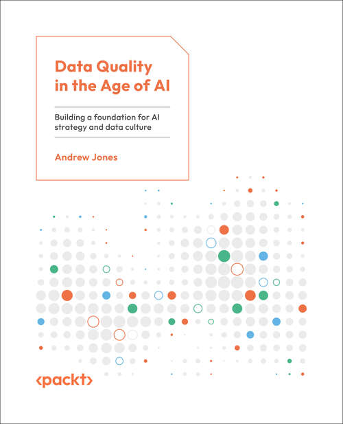 Book cover of Data Quality in the Age of AI: Build A Foundation For Your Ai Strategy And Data Culture