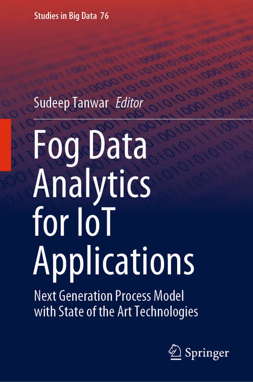 Book cover of Fog Data Analytics for IoT Applications: Next Generation Process Model with State of the Art Technologies (1st ed. 2020) (Studies in Big Data #76)