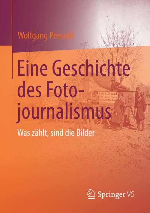 Book cover of Eine Geschichte des Fotojournalismus: Was zählt, sind die Bilder (2015)