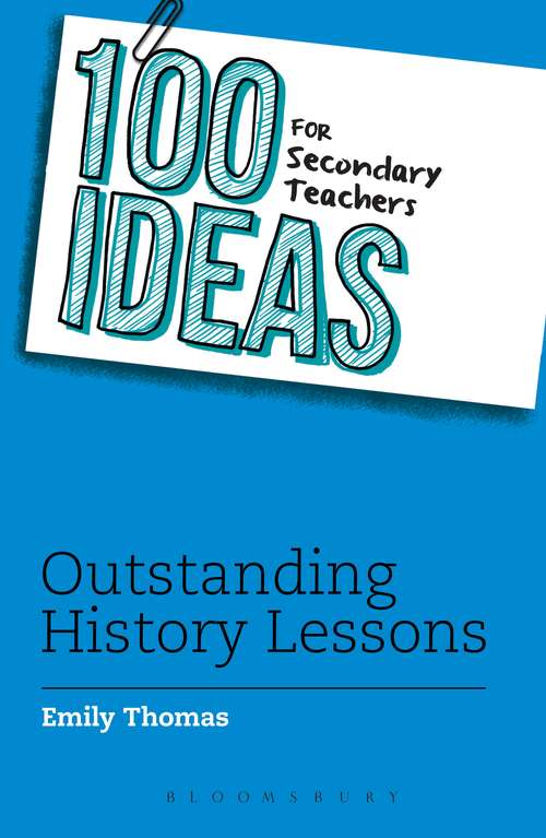 Book cover of 100 Ideas for Secondary Teachers: Outstanding History Lessons (100 Ideas for Teachers)