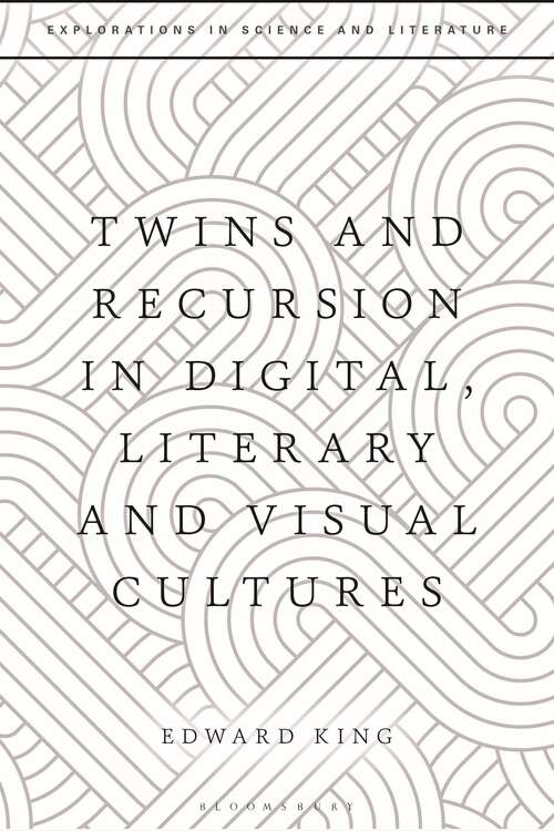 Book cover of Twins and Recursion in Digital, Literary and Visual Cultures (Explorations in Science and Literature)