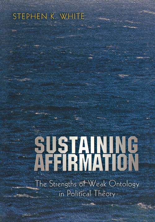 Book cover of Sustaining Affirmation: The Strengths of Weak Ontology in Political Theory