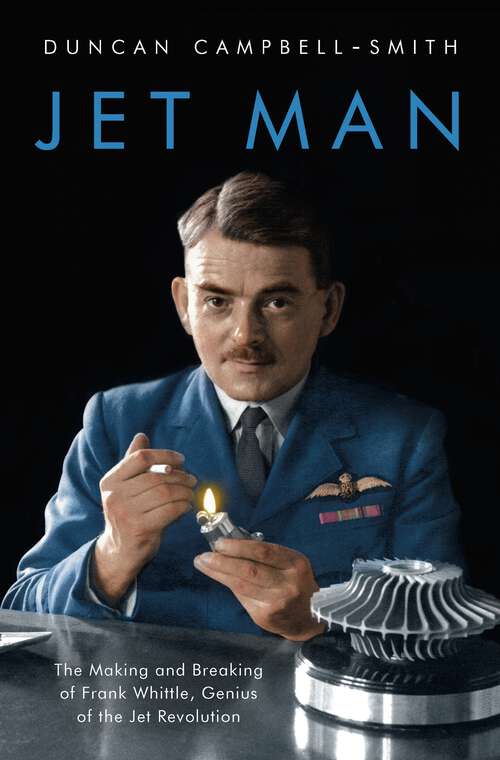 Book cover of Jet Man: The Making and Breaking of Frank Whittle, Genius of the Jet Revolution