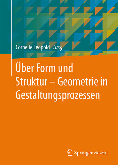 Book cover of Über Form und Struktur – Geometrie in Gestaltungsprozessen (2014)