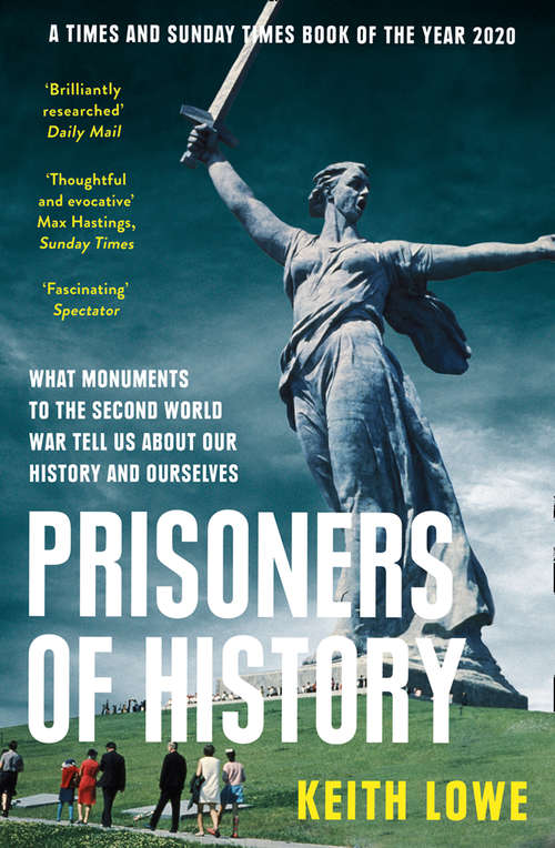 Book cover of Prisoners of History: What Monuments Of The Second World War Tell Us About Our History And Ourselves