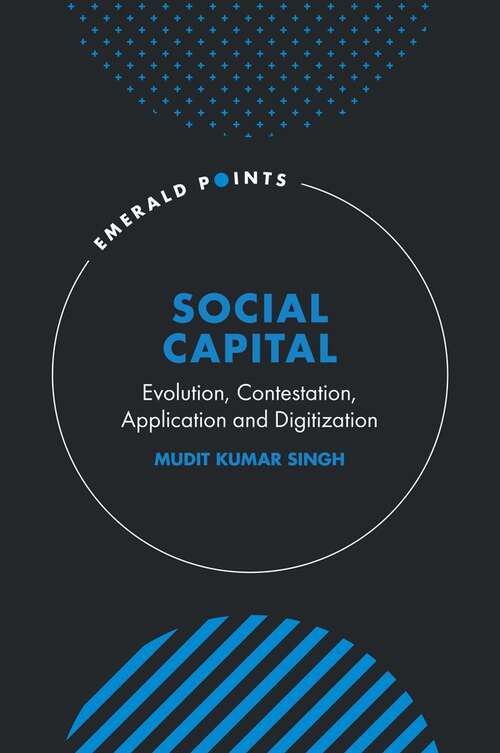 Book cover of Social Capital: Evolution, Contestation, Application and Digitization (Emerald Points)