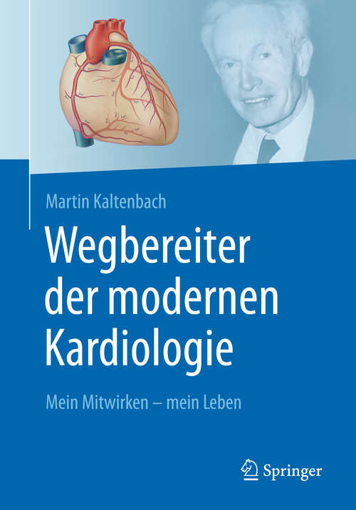 Book cover of Wegbereiter der modernen Kardiologie: Mein Mitwirken - mein Leben (1. Aufl. 2022)