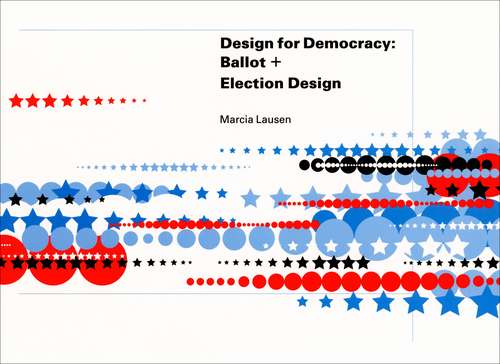 Book cover of Design for Democracy: Ballot and Election Design