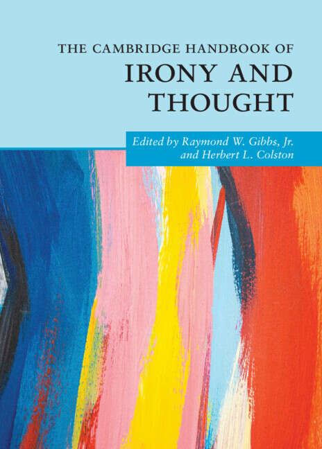 Book cover of Cambridge Handbooks in Psychology: The Cambridge Handbook of Irony and Thought (Cambridge Handbooks In Psychology Ser.)
