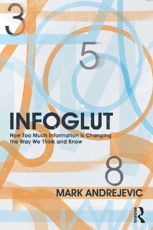 Book cover of Infoglut: How Too Much Information Is Changing the Way We Think and Know