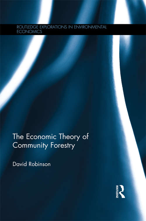 Book cover of The Economic Theory of Community Forestry (Routledge Explorations in Environmental Economics)