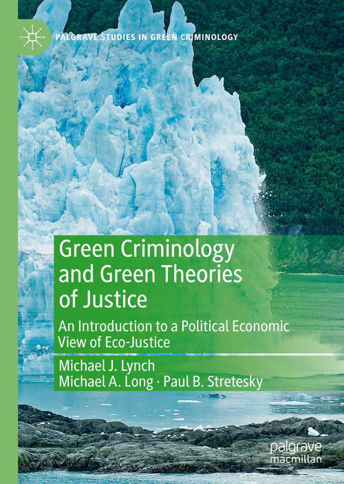 Book cover of Green Criminology and Green Theories of Justice: An Introduction to a Political Economic View of Eco-Justice (1st ed. 2019) (Palgrave Studies in Green Criminology)