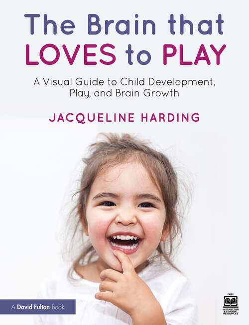 Book cover of The Brain that Loves to Play: A Visual Guide to Child Development, Play, and Brain Growth