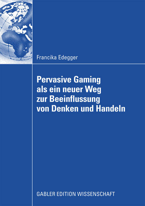 Book cover of Pervasive Gaming als ein neuer Weg zur Beeinflussung von Denken und Handeln: Eine Anwendung im Lernkontext (2008)