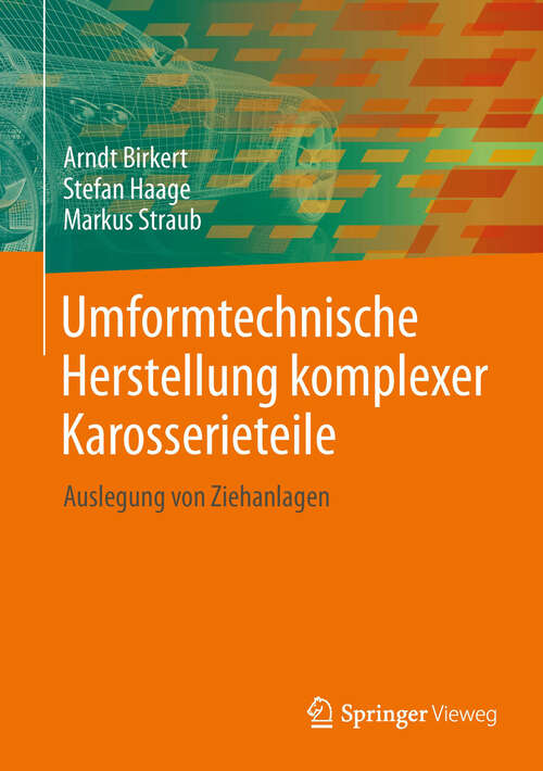 Book cover of Umformtechnische Herstellung komplexer Karosserieteile: Auslegung von Ziehanlagen (2013)