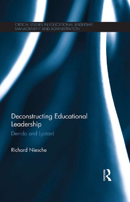 Book cover of Deconstructing Educational Leadership: Derrida and Lyotard (Critical Studies in Educational Leadership, Management and Administration)