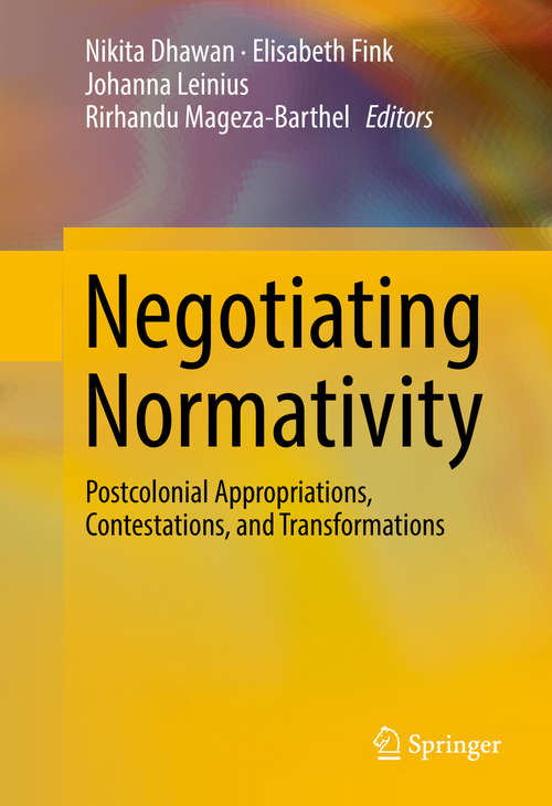 Book cover of Negotiating Normativity: Postcolonial Appropriations, Contestations, And Transformations (1st ed. 2016)