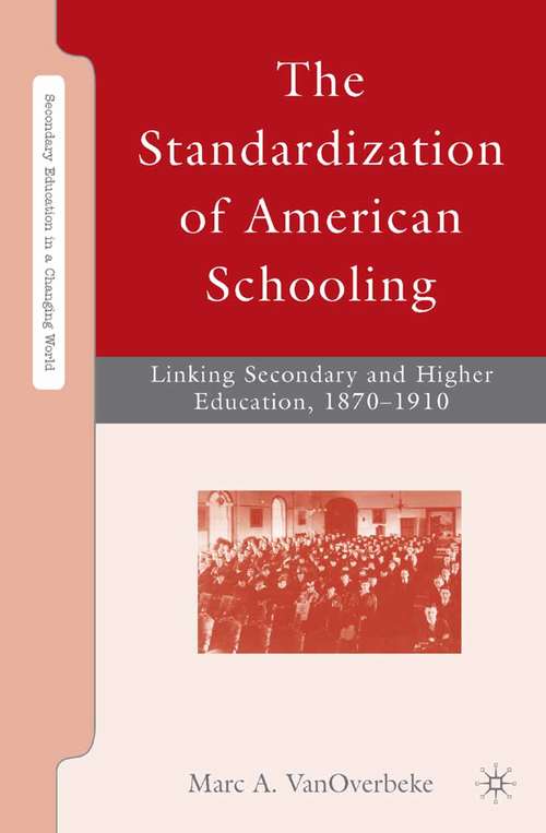 Book cover of The Standardization of American Schooling: Linking Secondary and Higher Education, 1870–1910 (2008) (Secondary Education in a Changing World)